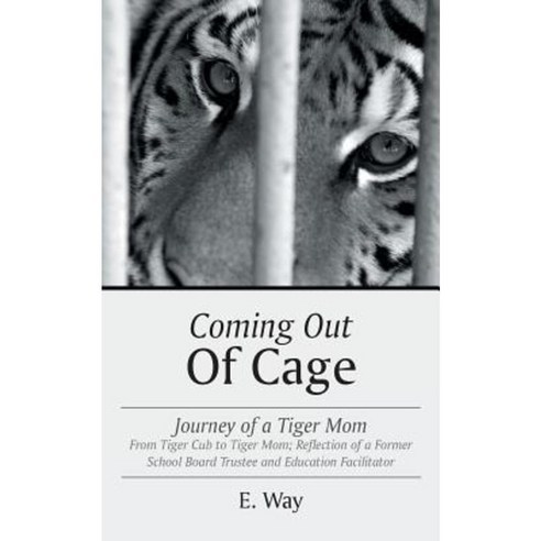 Coming Out of Cage: Journey of a Tiger Mom Paperback, WestBow Press