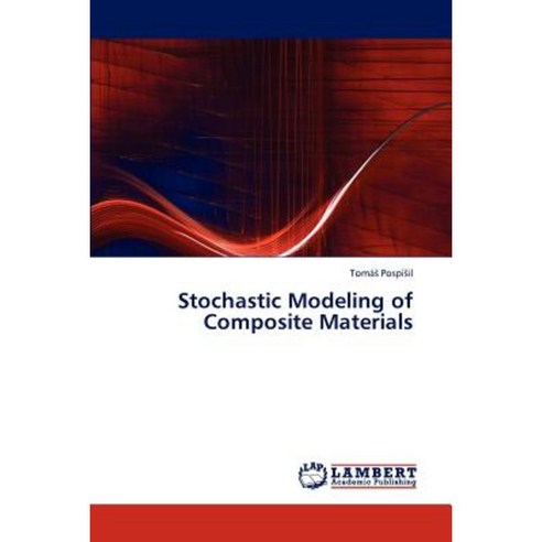Stochastic Modeling of Composite Materials Paperback, LAP Lambert Academic Publishing