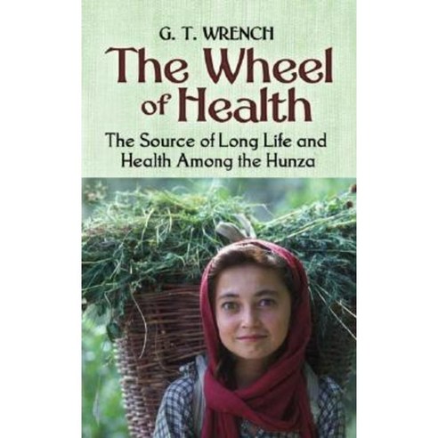 The Wheel of Health: The Sources of Long Life and Health Among the Hunza Paperback, Dover Publications