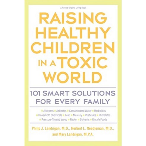 Raising Healthy Children in a Toxic World: 101 Smart Solutions for Every Family Paperback, Rodale Books