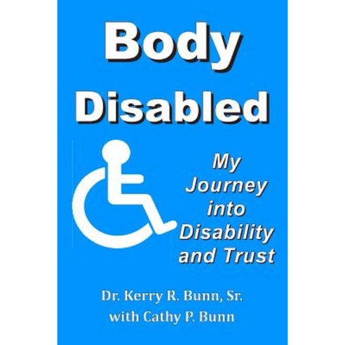 Body Disabled: My Journey Into Disability and Trust Paperback, Createspace