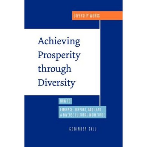 Achieving Prosperity Through Diversity: How to Embrace Support and Lead a Diverse Cultural Workforce Paperback, Profits Publishing