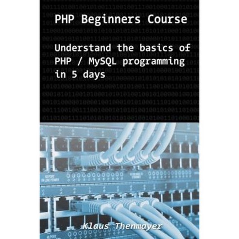 PHP Beginners Course: Understand Basics of PHP / MySQL Programming in 5 Days Paperback, Createspace Independent Publishing Platform