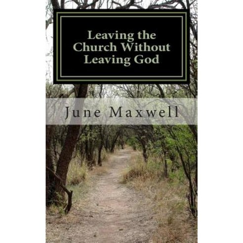 Leaving the Church Without Leaving God: One Man''s Story of Faith Fatuity and Freedom Paperback, Createspace Independent Publishing Platform