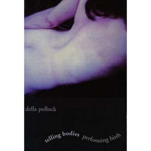 Telling Bodies Performing Birth: Everyday Narratives of Childbirth Paperback, Columbia University Press