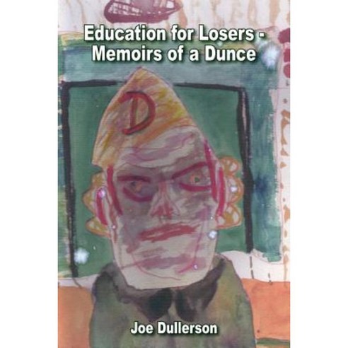 Education for Losers - Memoirs of a Dunce Paperback, Authorhouse