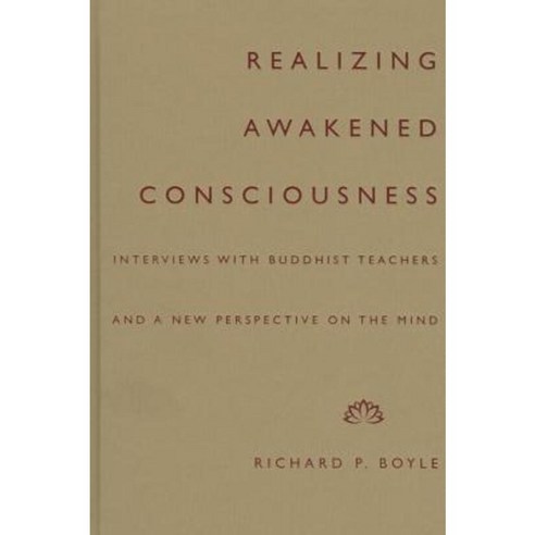 Realizing Awakened Consciousness: Interviews with Buddhist Teachers and ...