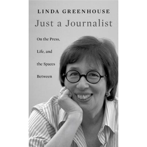 Just a Journalist: On the Press Life and the Spaces Between Hardcover, Harvard University Press