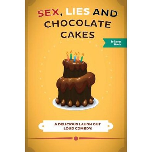 Sex Lies and Chocolate Cakes: A Delicious Laugh Out Loud Comedy Paperback, Createspace Independent Publishing Platform