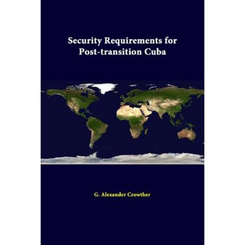Security Requirements for Post-Transition Cuba Paperback, Lulu.com