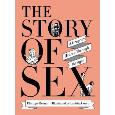 The Story of Sex: A Graphic History Through the Ages Hardcover, Black Dog & Leventhal Publishers