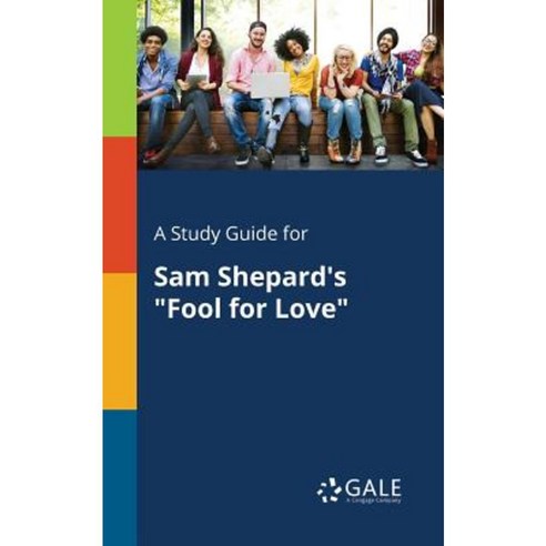 A Study Guide for Sam Shepard''s Fool for Love Paperback, Gale, Study Guides