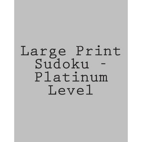 Large Print Sudoku - Platinum Level: Easy to Read Large Grid Sudoku Puzzles Paperback, Createspace