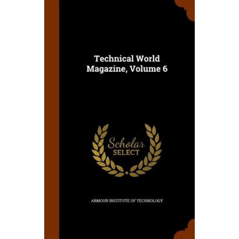 Technical World Magazine Volume 6 Hardcover, Arkose Press