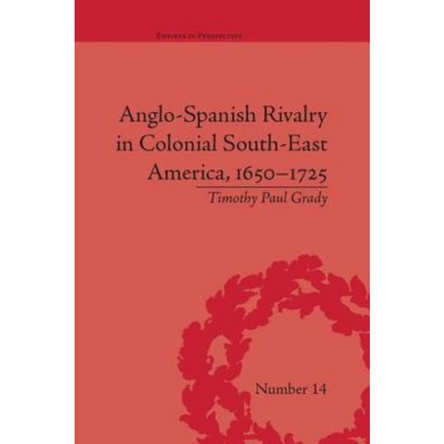 Anglo-Spanish Rivalry in Colonial South-East America 1650-1725 Paperback, Routledge