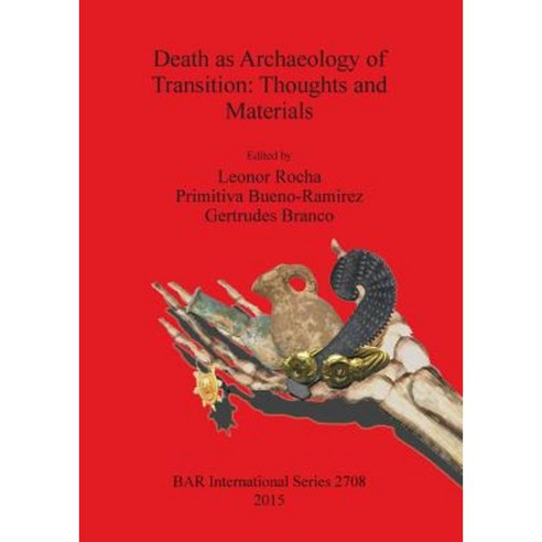 Death as Archaeology of Transition: Thoughts and Materials Paperback, British Archaeological Reports Oxford Ltd