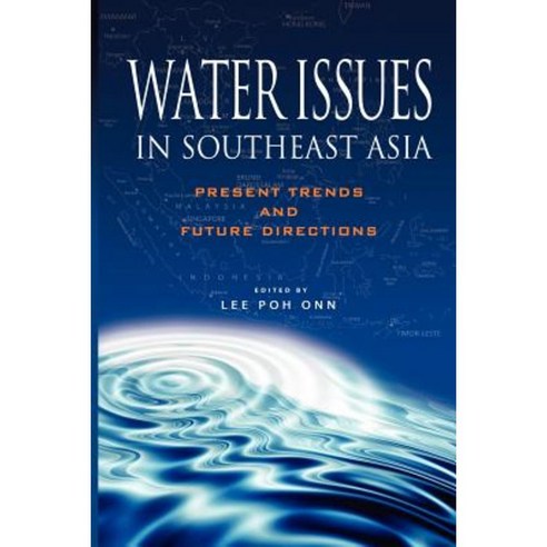 Water Issues in Southeast Asia: Present Trends and Future Direction Paperback, Institute of Southeast Asian Studies