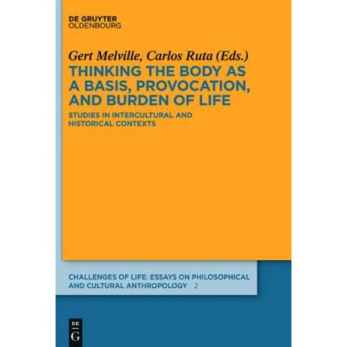 Thinking the Body as a Basis Provocation and Burden of Life: Studies in Intercultural and Historical Contexts Hardcover, Walter de Gruyter