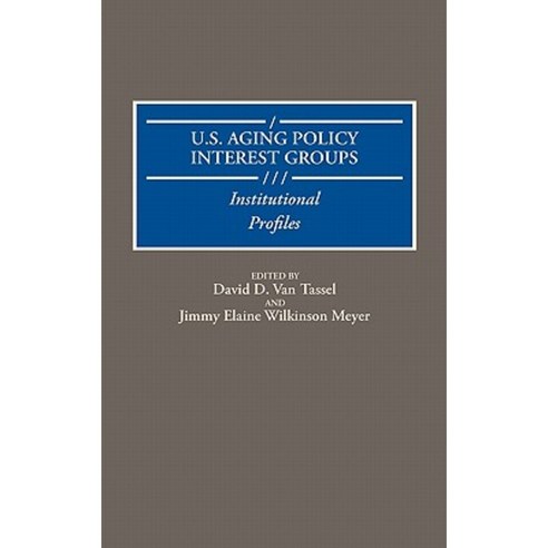 U.S. Aging Policy Interest Groups: Institutional Profiles Hardcover, Greenwood Press