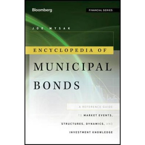 Encyclopedia of Municipal Bonds: A Reference Guide to Market Events Structures Dynamics and Investment Knowledge Hardcover, Bloomberg Press