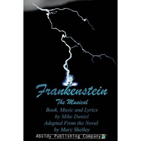 Frankenstein: The Musical (Libretto) Paperback, Absidy Publishing Company