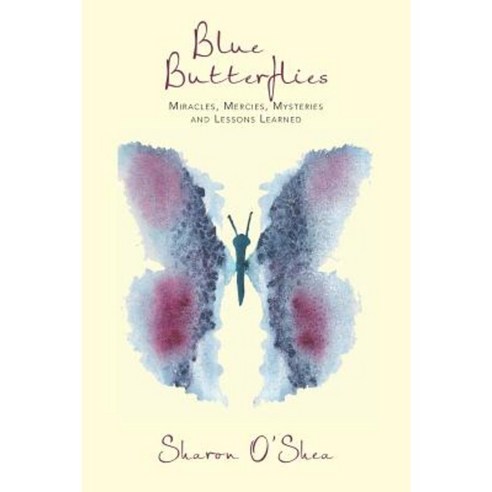 Blue Butterflies: Miracles Mercies Mysteries and Lessons Learned Paperback, iUniverse
