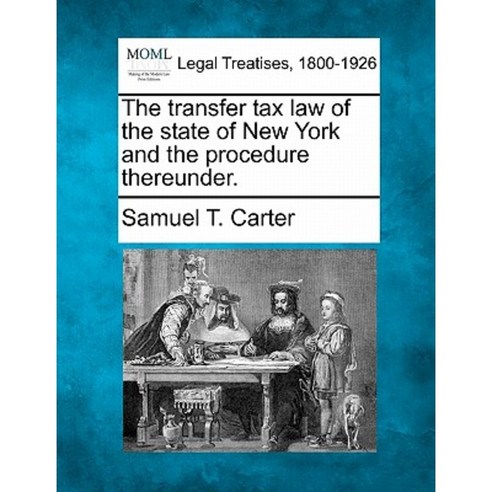 The Transfer Tax Law of the State of New York and the Procedure Thereunder. Paperback, Gale Ecco, Making of Modern Law