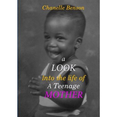 A Look Into the Life of a Teenage Mother Paperback, Lulu.com