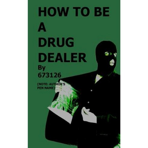 How to Be a Drug Dealer Paperback, Createspace Independent Publishing Platform
