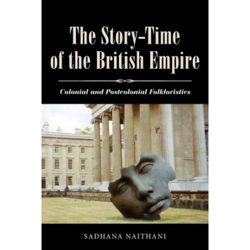 The Story-Time of the British Empire: Colonial and Postcolonial Folkloristics Paperback, University Press of Mississippi