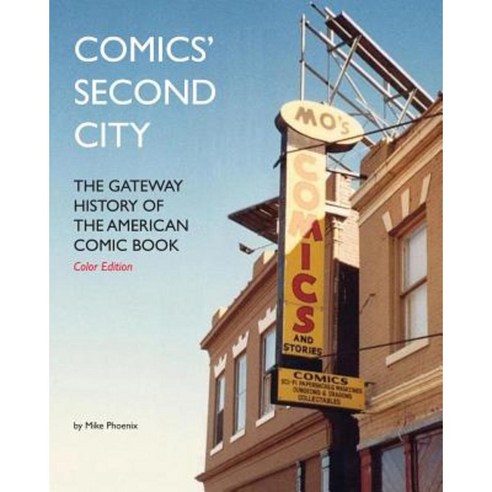 Comics'' Second City: The Gateway History of the American Comic Book Color Edition Paperback, Createspace Independent Publishing Platform