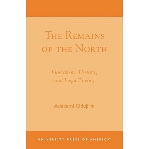 The Remains of the North: Liberalism History and Legal Theory Paperback, Upa