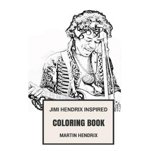 Jimi Hendrix Inspired Coloring Book: Legendary Guitarist and the Best American Rock Musician Paperback, Createspace Independent Publishing Platform