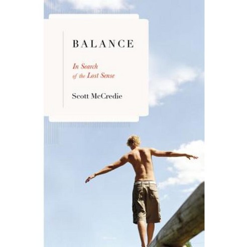 Balance: In Search of the Lost Sense Hardcover, Little Brown and Company