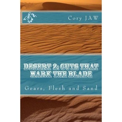 Desert 2: Cuts That Mark the Blade: (Gears Flesh and Sand) Paperback, Createspace Independent Publishing Platform