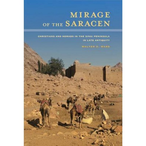 Mirage of the Saracen: Christians and Nomads in the Sinai Peninsula in Late Antiquity Hardcover, University of California Press
