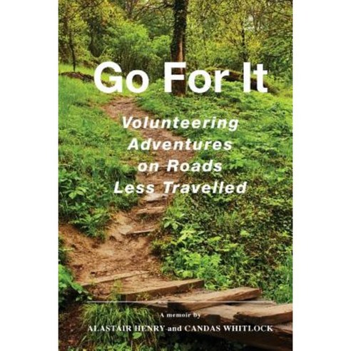 Go for It: Volunteering Adventures on Roads Less Travelled Paperback, Alastair Henry