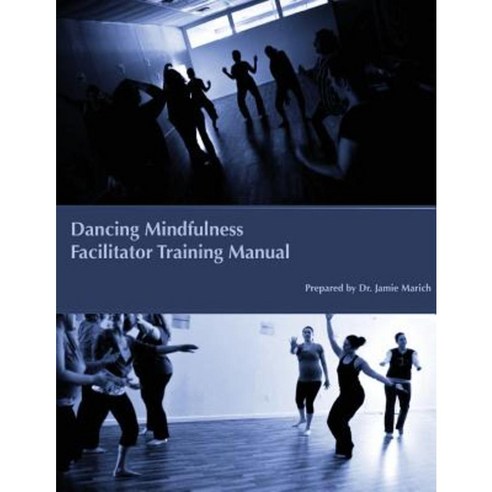 Dancing Mindfulness Facilitator Training Manual Paperback, Createspace ...