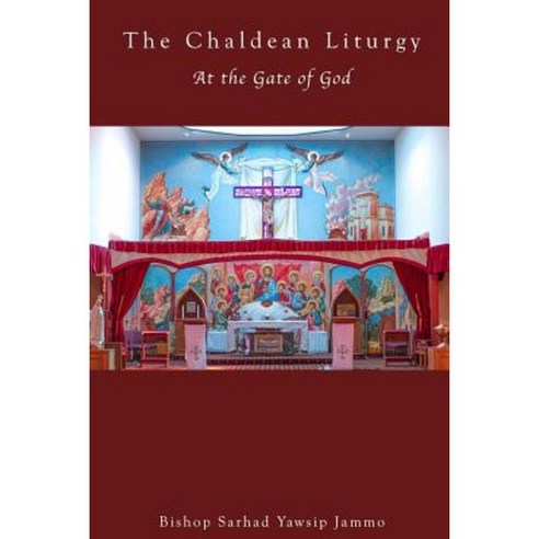 The Chaldean Liturgy: At the Gate of God Paperback, Createspace Independent Publishing Platform