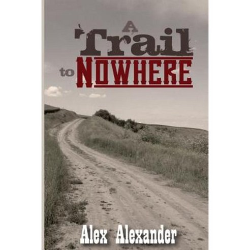 A Trail to Nowhere Paperback, Createspace Independent Publishing Platform