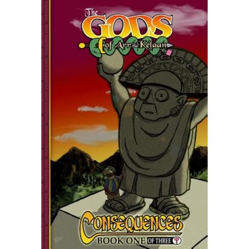 The Gods of Arr-Kelaan: Consequences (1 of 3) Paperback, Createspace