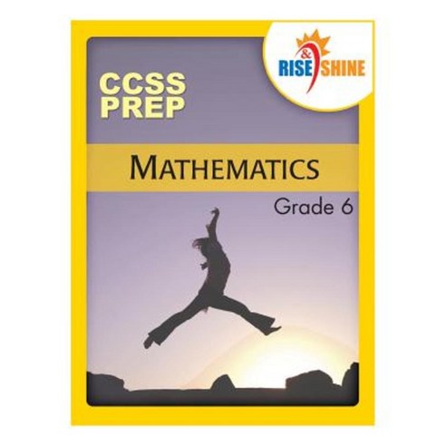 Rise & Shine Ccss Prep Grade 6 Mathematics Paperback, Createspace Independent Publishing Platform