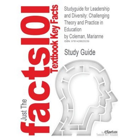 Studyguide for Leadership and Diversity: Challenging Theory and Practice in Education by Coleman Marianne ISBN 9781412921831 Paperback, Cram101