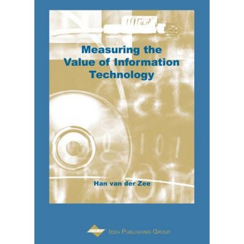 Measuring the Value of Information Technology Hardcover, Idea Group Publishing