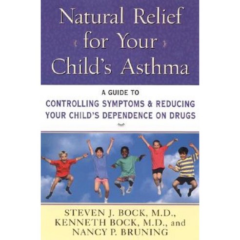 Natural Relief for Your Child''s Asthma: A Guide to Controlling Symptoms & Reducing Your Child''s Dependence on Drugs Paperback, PerfectBound