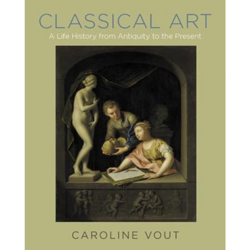 Classical Art: A Life History from Antiquity to the Present Hardcover, Princeton University Press