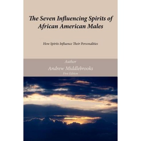 The Seven Influencing Spirits of African American Males: How Spirits Influence Their Personalities Paperback, Authorhouse