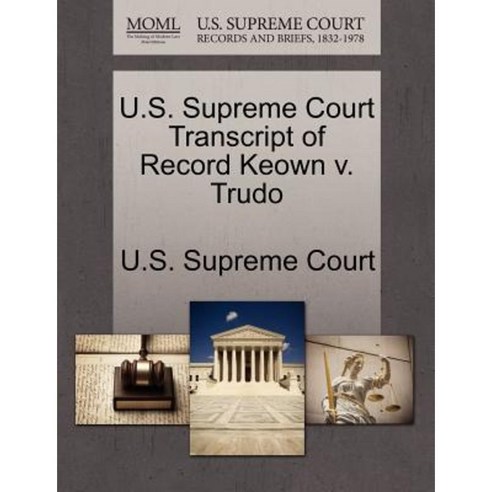 U.S. Supreme Court Transcript of Record Keown V. Trudo Paperback, Gale ...