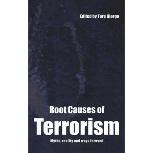 Root Causes of Terrorism: Myths Reality and Ways Forward Hardcover, Routledge