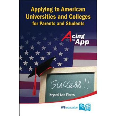 Applying to American Universities and Colleges for Parents and Students: Acing the App Paperback, World Scientific Publishing Company